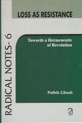 Loss as Resistance; Towards a Hermeneutic of Revolution (Radical Notes - 6)