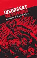 Insurgent Metaphors; Essays on Culture and Class