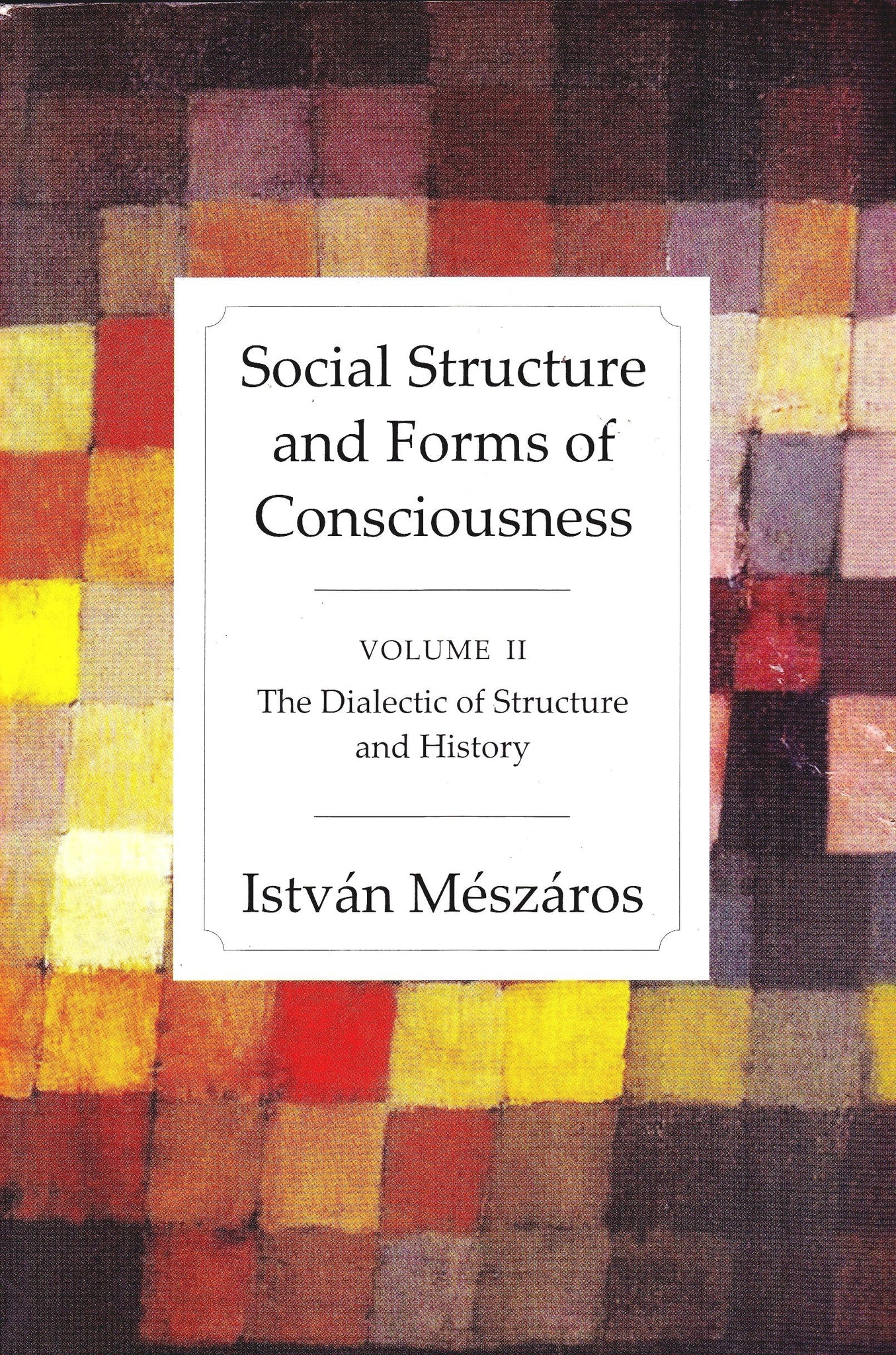 Social Structure and Forms of Consciousness: Vol. 2 - The Dialectic of Structure and History