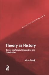Theory as History : Essays on Modes of Production and Exploitation (Historical Materialism Series)