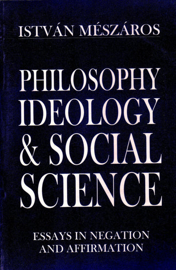 Philosophy, Ideology and Social Science: Essays in Negation and Affirmation