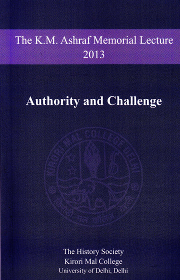 The K.M. Ashraf Memorial Lecture 2013: Authority and Challenge
