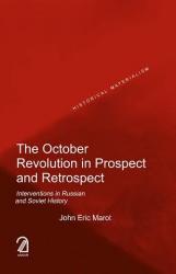 The October Revolution in Prospect and Retrospect: Interventions in Russian and Soviet History (Historical Materialism Series)
