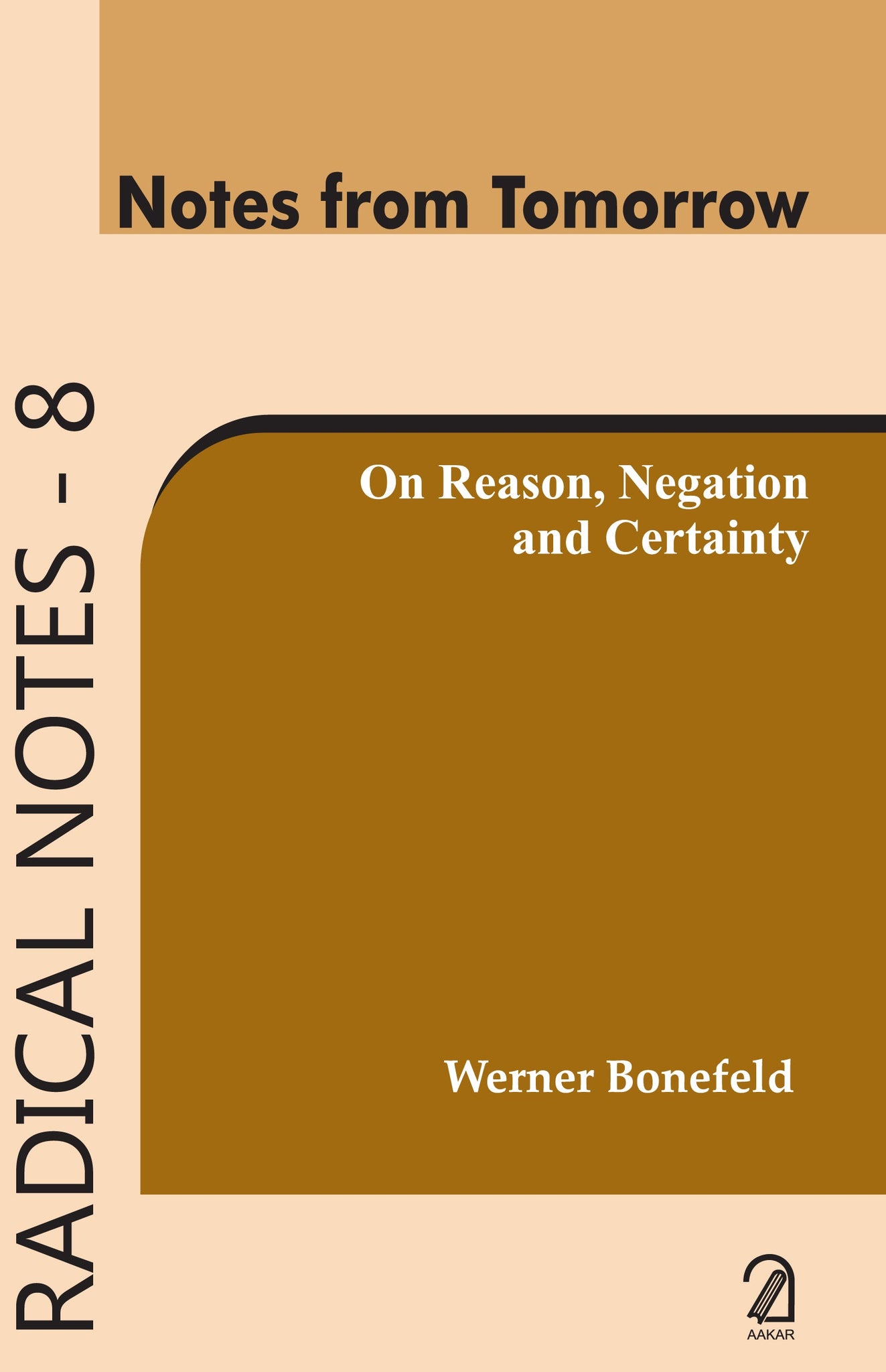 Notes from Tomorrow: On Reason, Negation and Certainity (Radical Notes - 8)