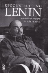 Reconstructing Lenin: An Intellectual Biography