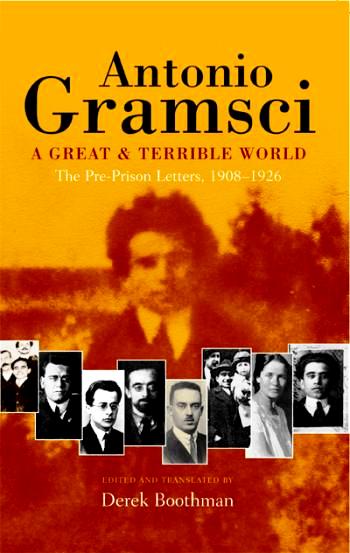 Antonio Gramsci: A Great and Terrible World - The Pre-Prison Letters, 1908-1926