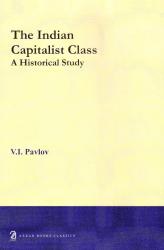 The Indian Capitalist Class: A Historical Study