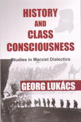 History and Class Consciousness: Studies in Marxist Dialectics