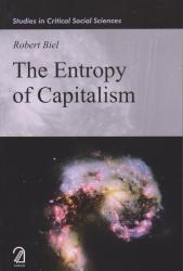 The Entropy of Capitalism (Studies in Critical Social Sciences)