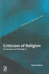 Criticism of Religion: On Marxism and Theology, II (Historical Materialism Series)