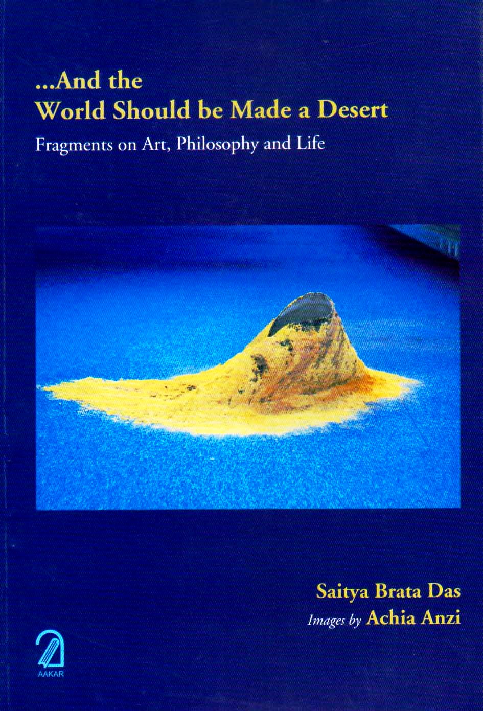 And the World Should Be Made a Desert: Fragments on Art, Philosophy and Life