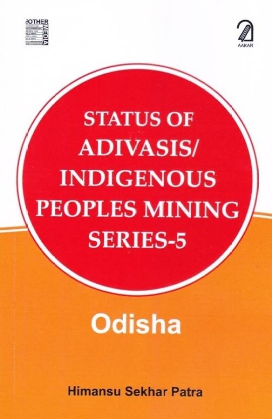 Status of Adivasis/Indigenous Peoples Mining Series- 5: Odisha