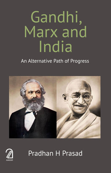 Gandhi, Marx and India: An Alternative Path of Progress