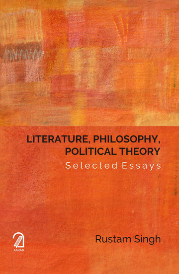 Literature, Philosophy, Political Theory: Selected Essays