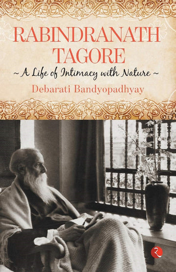 RABINDRANATH TAGORE A LIFE OF INTIMACY WITH NATURE
