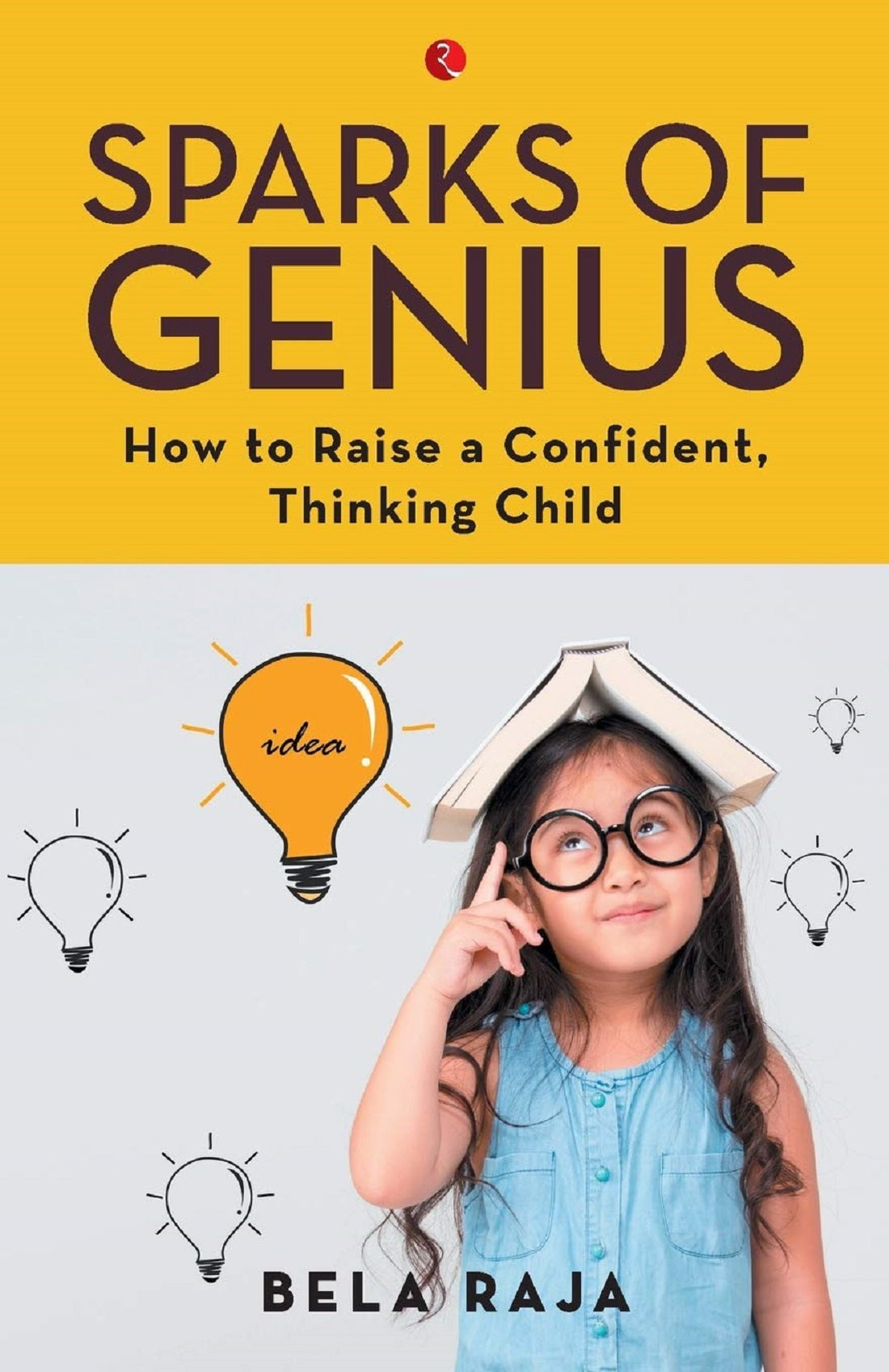 SPARK OF GENIUS HOW TO RAISE A COMFIDENT SMART THINKING CHILD