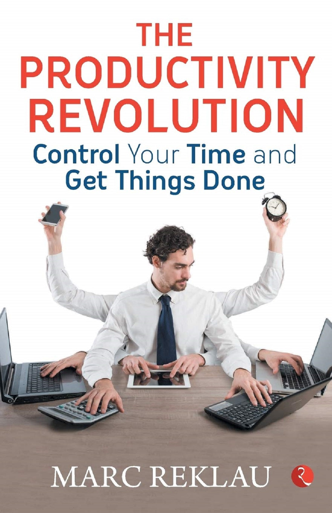 THE PRODUCTIVITY REVOLUTION CONTROL YOUR TIME
