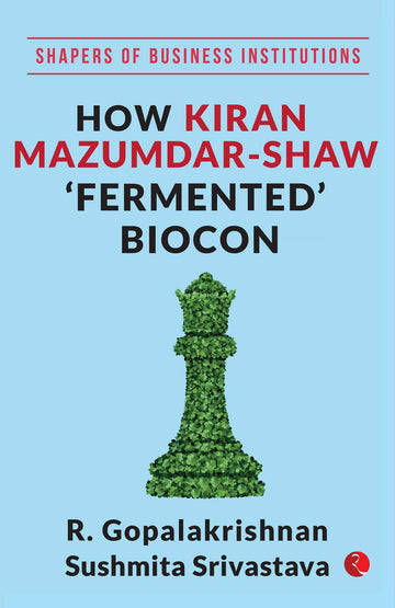 HOW KIRAN MAZUMDAR SHAW FERMENTED BIOCON