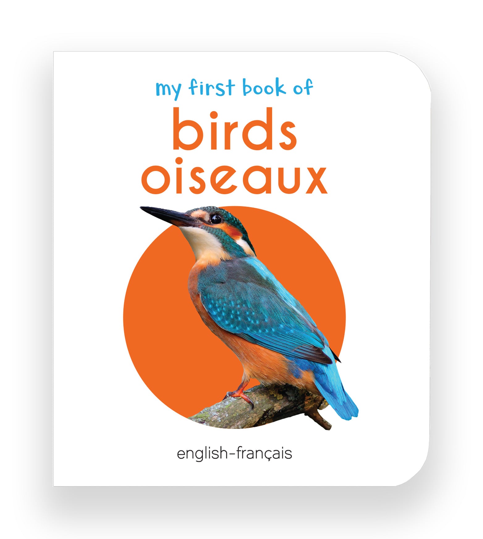 My First Book of Birds - Oiseaux : My First English French Board Book (English - Francais)