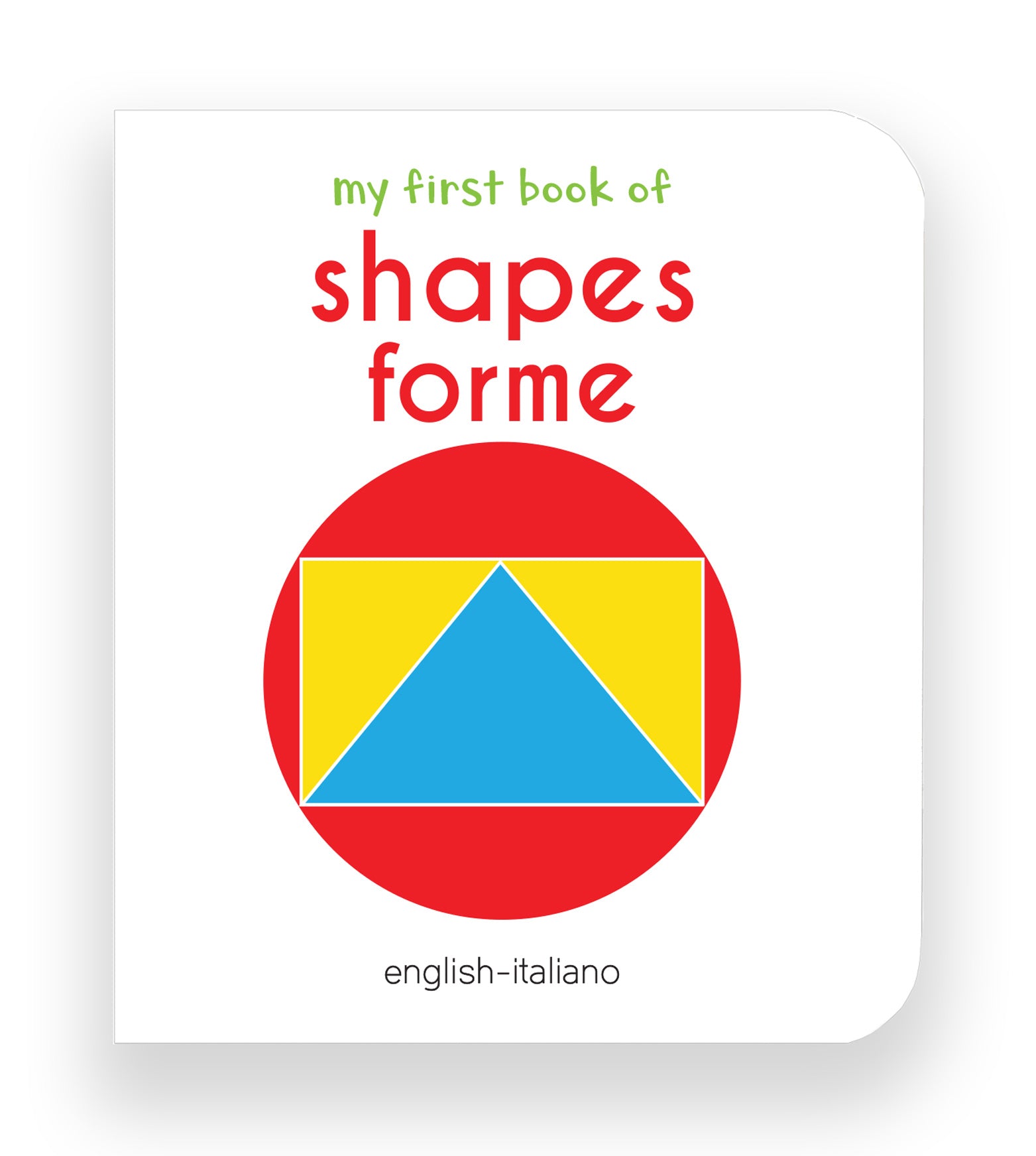 My First Book of Shapes - Forme : My First English Italian Board Book (English - Italiano)