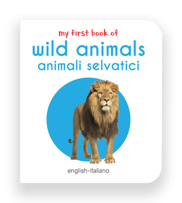 My First Book of Wild Animals - Animali Selvatici : My First English Italian Board Book (English - Italiano)