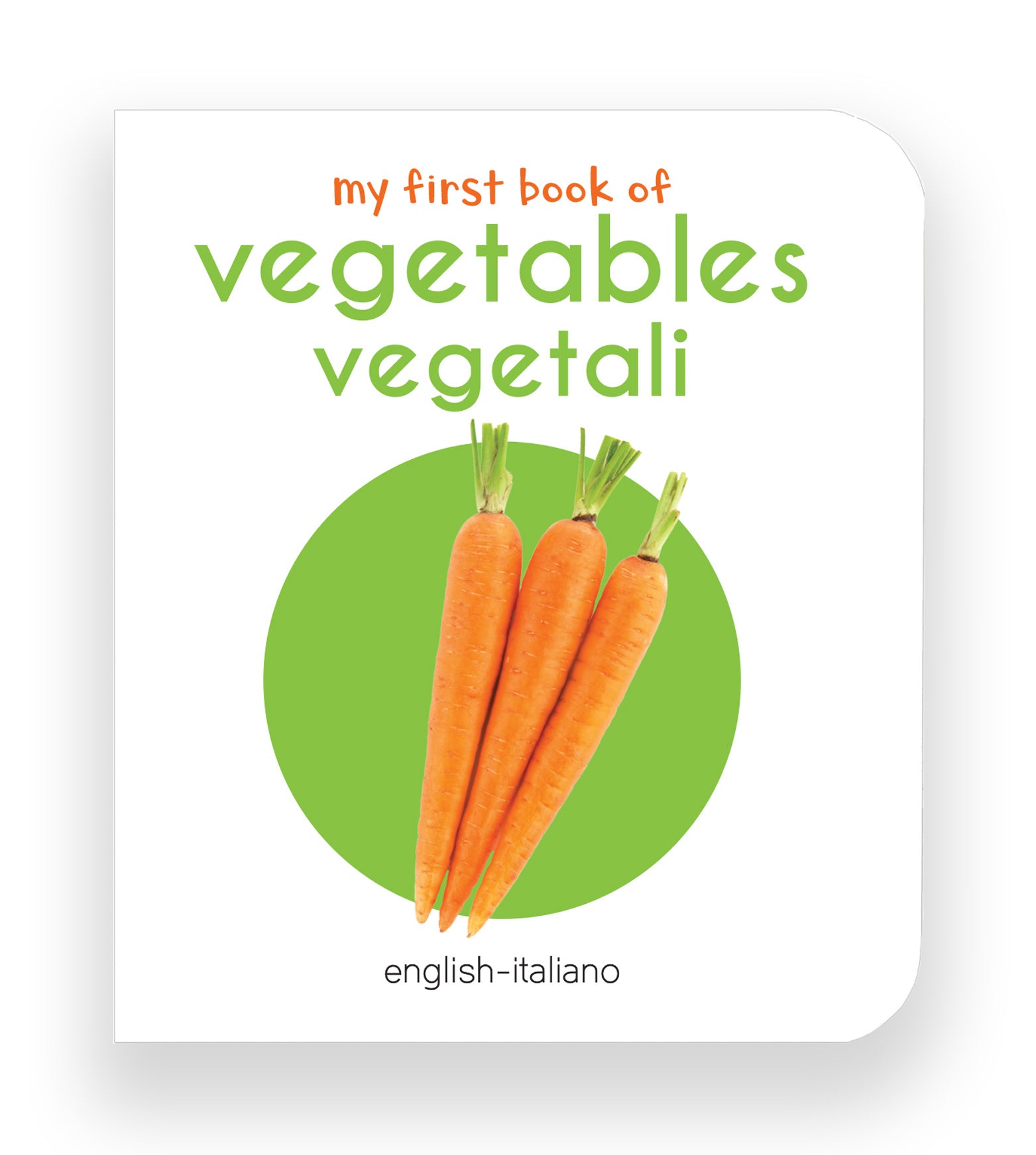 My First Book of Vegetables - Vegetali : My First English Italian Board Book (English - Italiano)