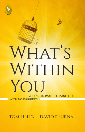 Whats Within You : Your Roadmap to Living Life With No Barriers