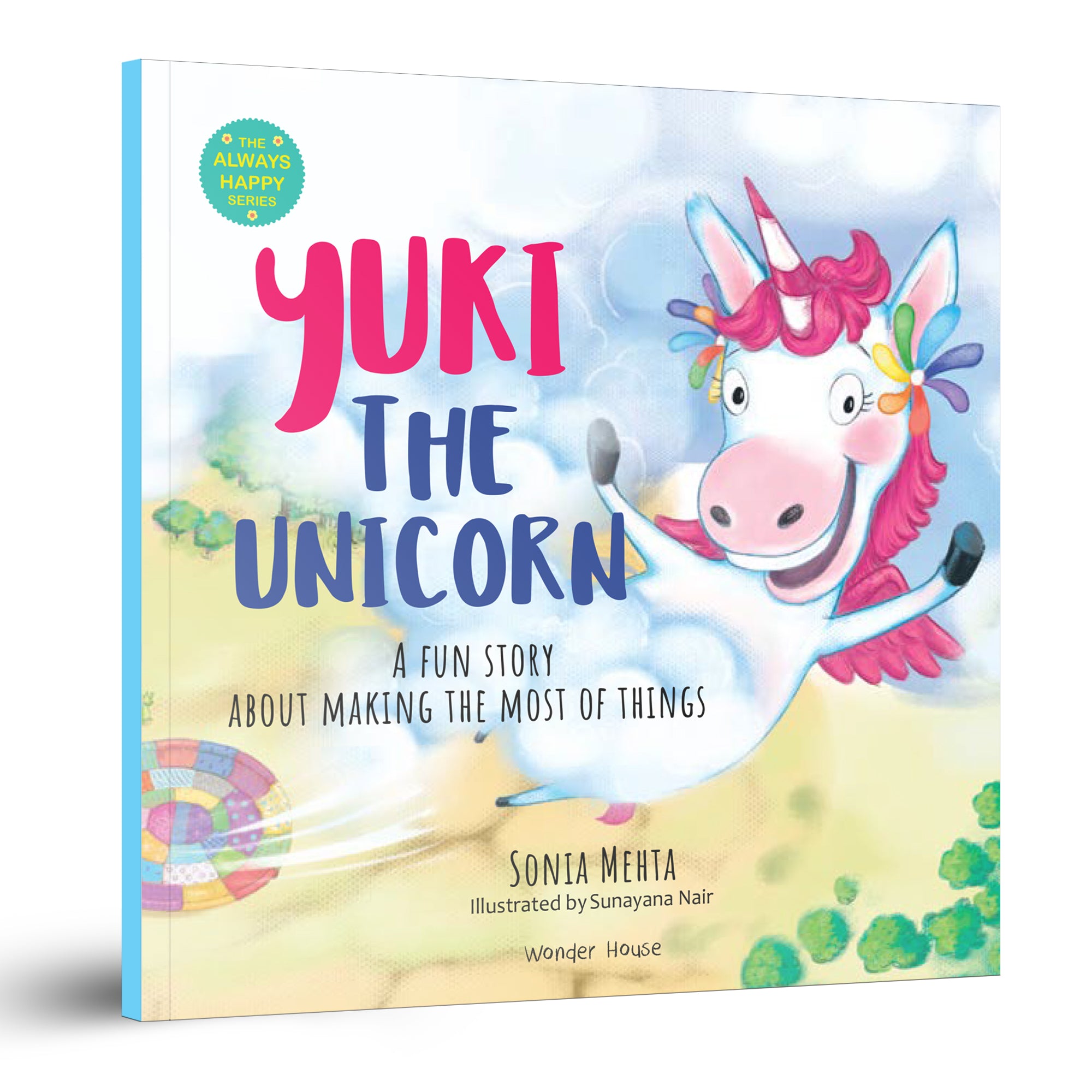 The Always Happy Series: Yuki the unicorn - A fun Story About Making The Most Of Things - Beautifully Illustrated Picture Book For Children