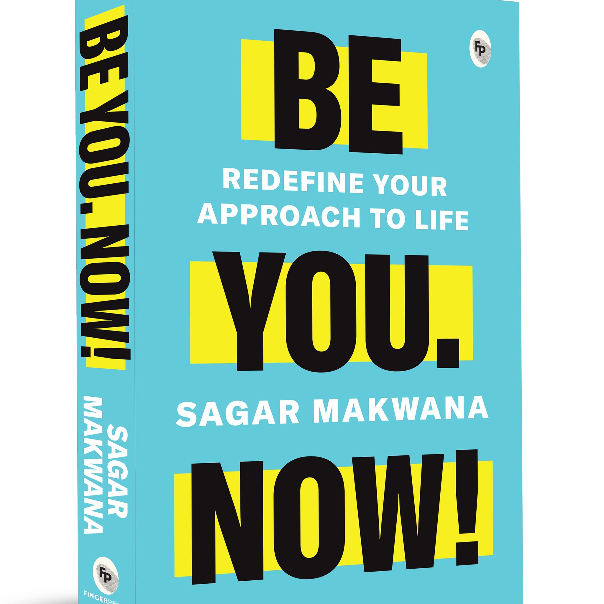 Be You. Now! - Redefine Your Approach to Life
