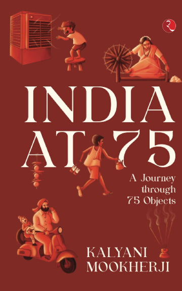 INDIA AT 75 A JOURNEY THROUGH 75 OBJECTS