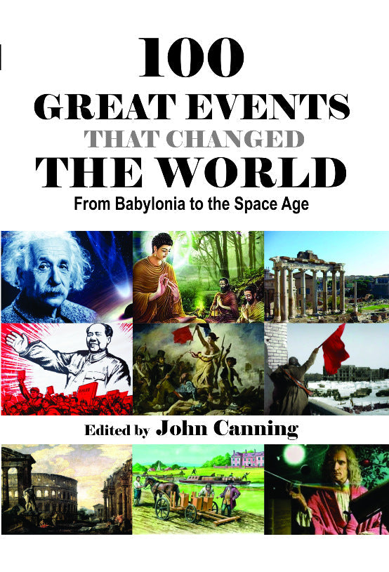 100 Great Events That Changed the World: From Babylonia to the Space Age