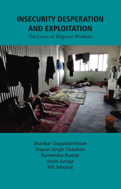 Insecurity Desperation and Exploitation: The Lives of Migrant Workers