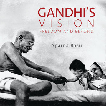 Gandhi's Vision: Freedom and Beyond