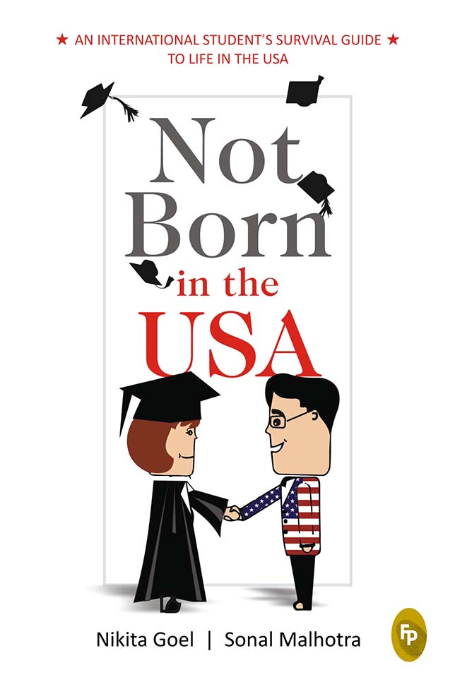 Not Born In The USA : An International Student's Survival Guide to Life in the USA