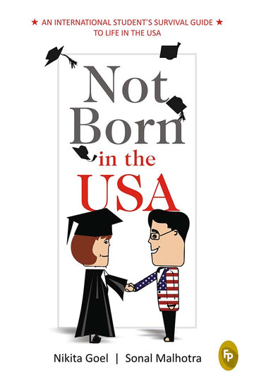 Not Born In The USA : An International Student's Survival Guide to Life in the USA
