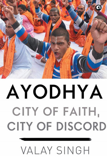 AYODHYA CITY OF FAITH, CITY OF DISCORD