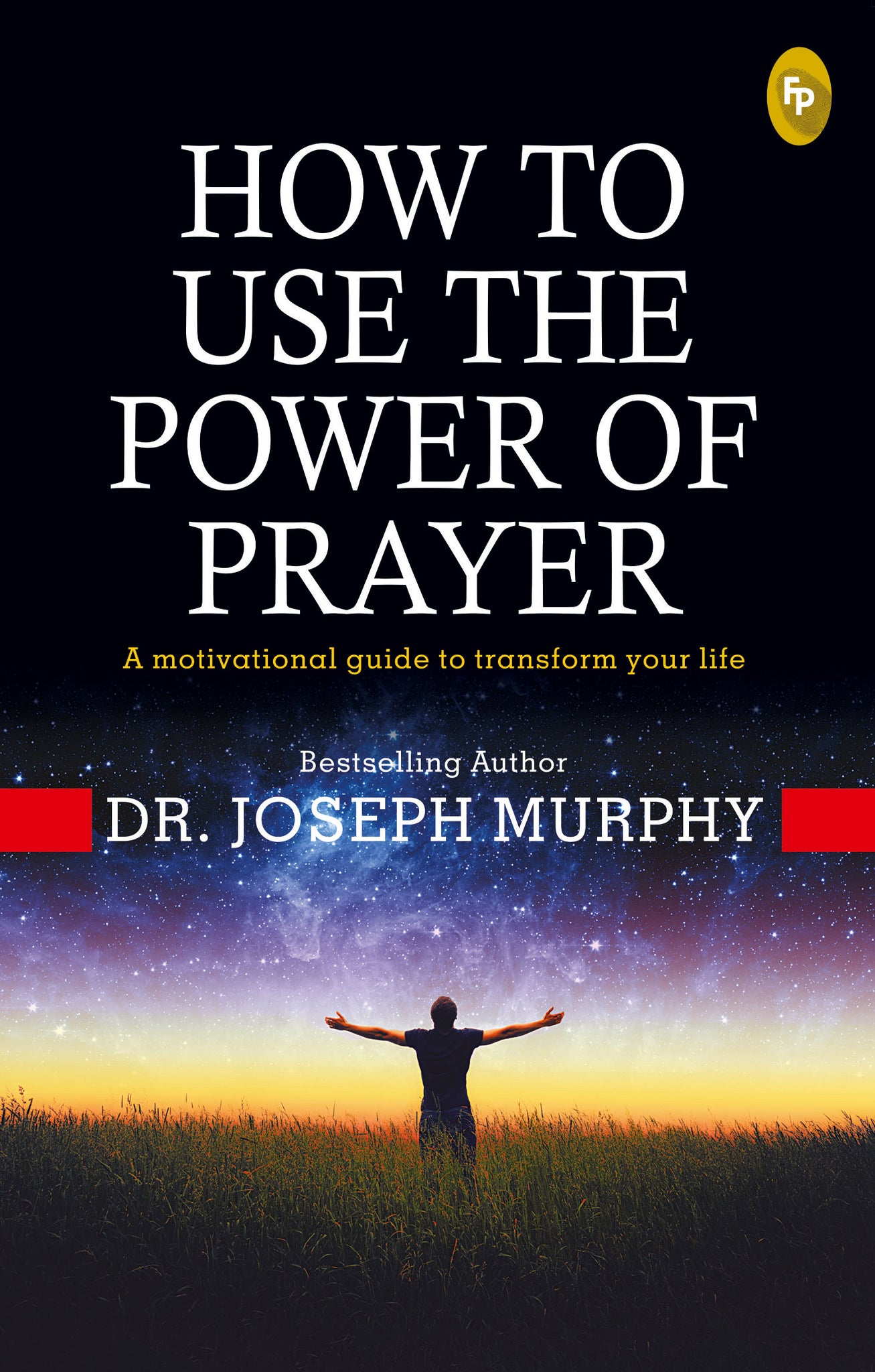 How To Use The Power of Prayer: A Motivational Guide to Transform your Life