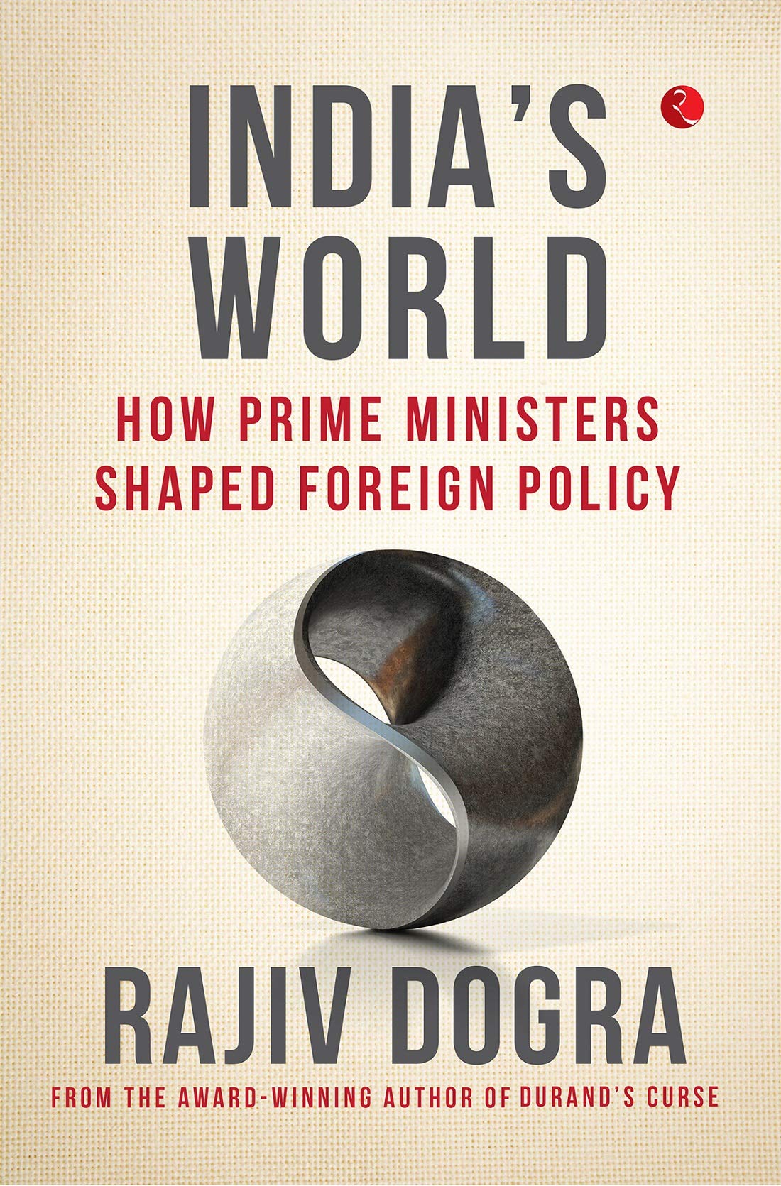 INDIA'S WORLD HOW PRIME MINISTERS SHAPED FOREIGN POLICY