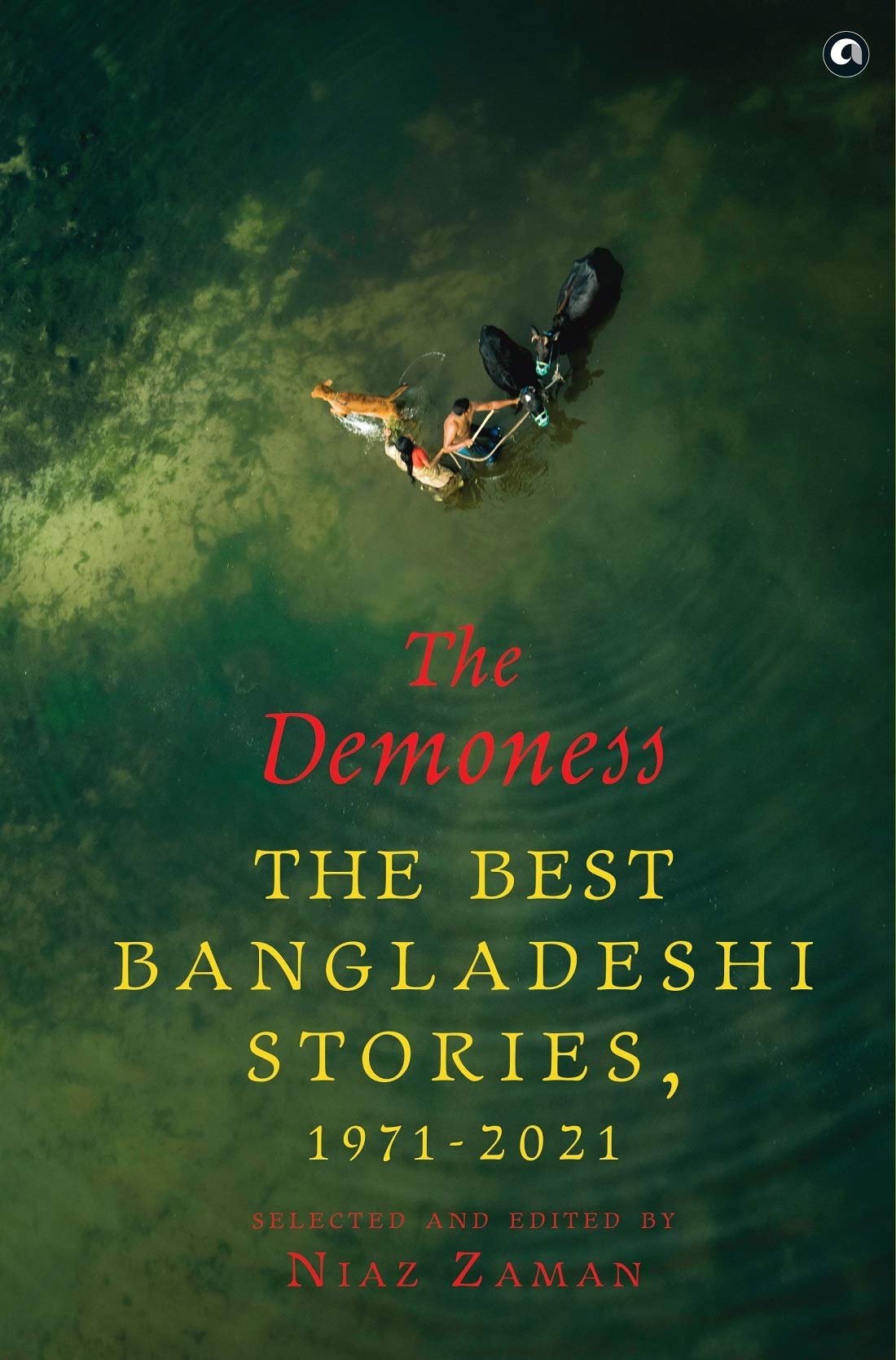 THE DEMONESS THE BEST BANGLADESHI STORIES 1971-2021