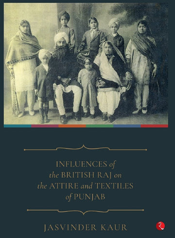 INFLUENCE OF THE BRITISH RAJ ON THE ATTIRE AND TEXTILES OF PUNJAB
