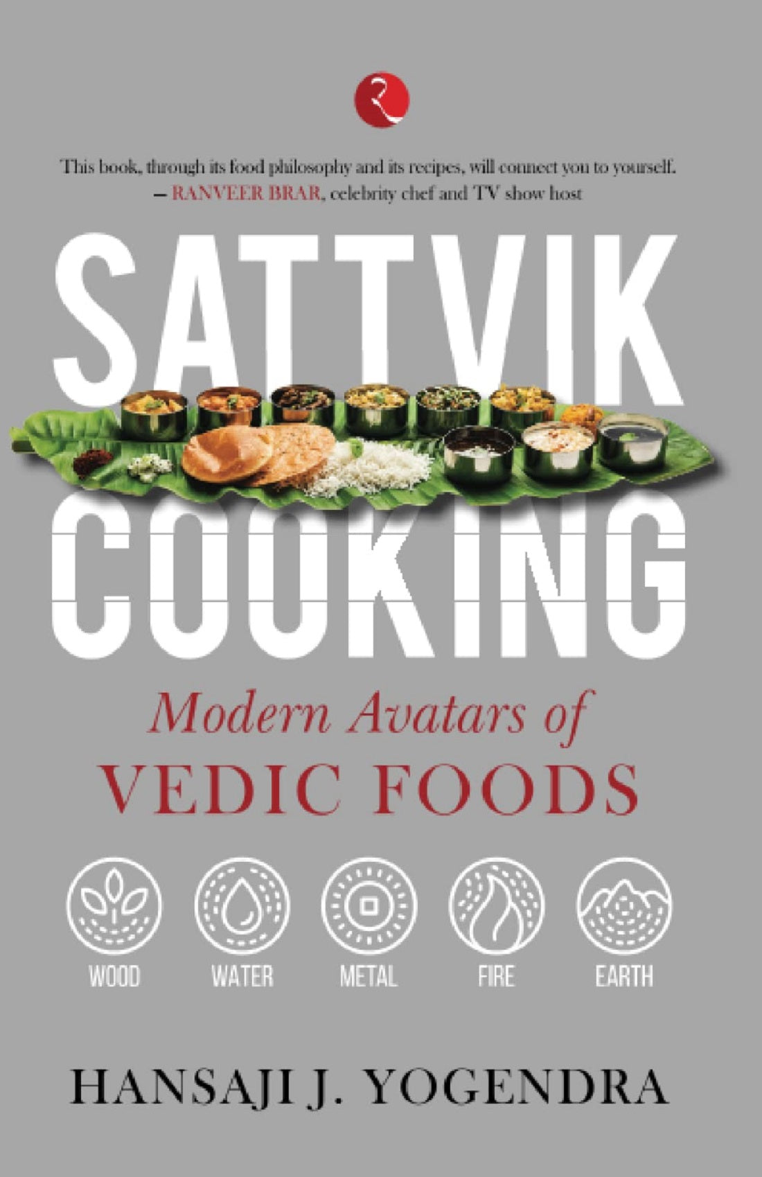 SATTVIK COOKING MODERN AVATARS OF VEDIC FOODS