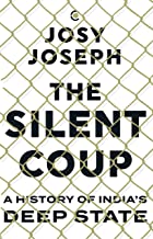 THE SILENT COUP : A HISTORY OF INDIAS DEEP STATE