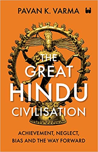 THE GREAT HINDU CIVILISATION ( PAPER BACK) : ACHIEVEMENT NEGLECT BIAS AND THE WAY FORWARD