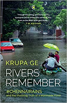 Rivers Remember : #Chennai Rains and the Shocking Truth of a Manmade Flood