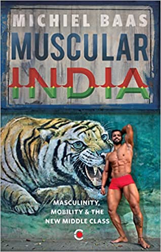 Muscular India : Masculinity, Mobility & the New Middle Class