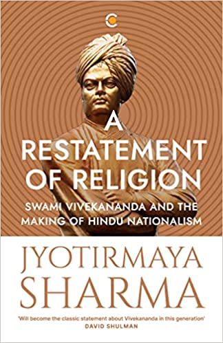 A Restatement of Religion : Swami Vivekananda and the making of Hindu Nationalism