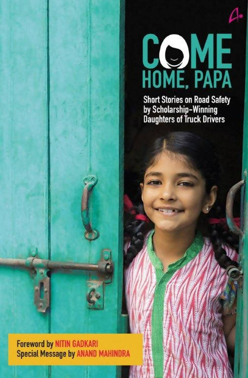 COME HOME PAPA: Short Stories on Road Safety by Scholarship- Wining Daughters of Truck Drivers