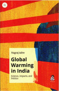 Global Warming in India: Science, Impacts, and Politics