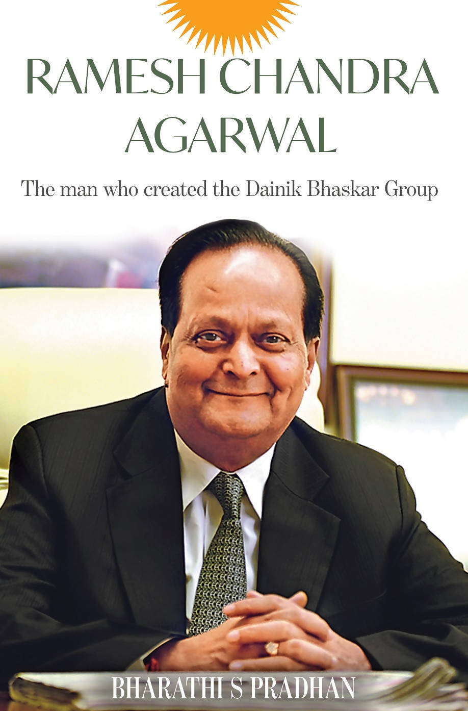 RAMESH CHANDRA AGARWAL, the Man Who Created the Dainik Bhaskar Group