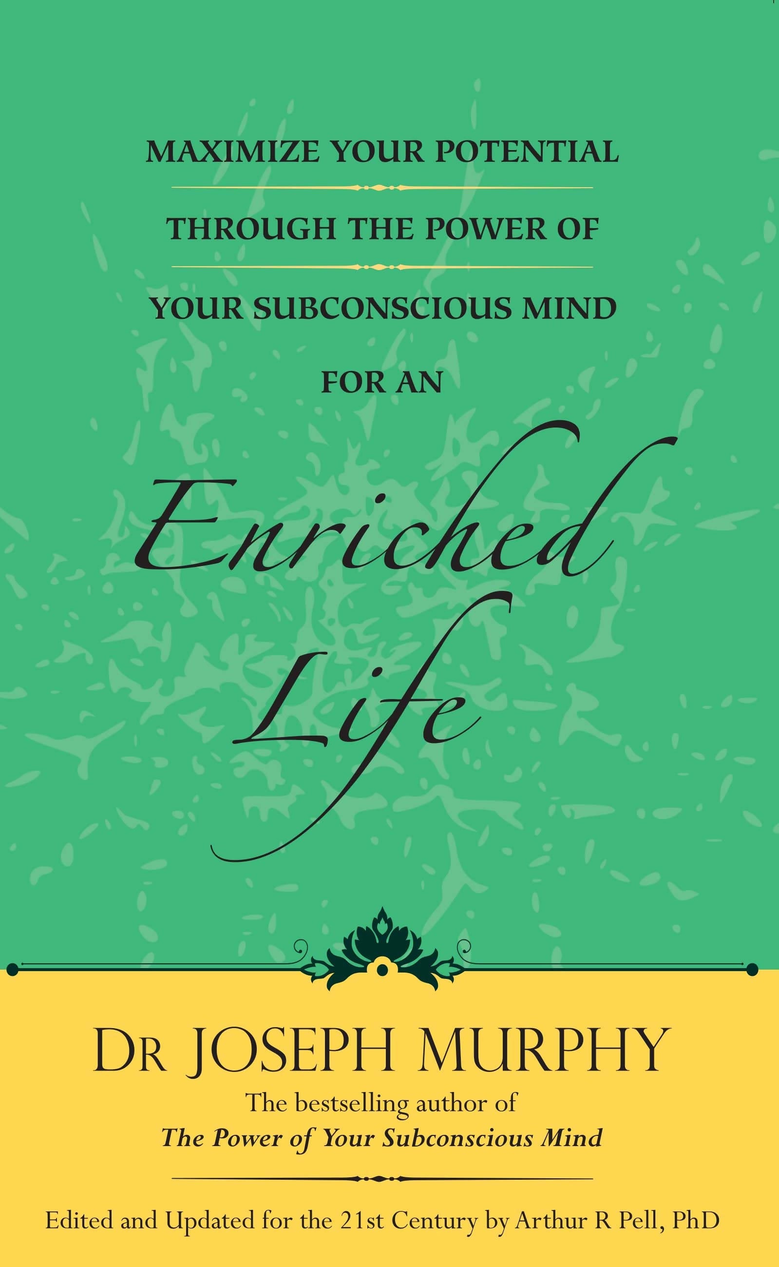 Maximize Your Potential Through The Power Of Your Subconscious Mind For An Enriched Life